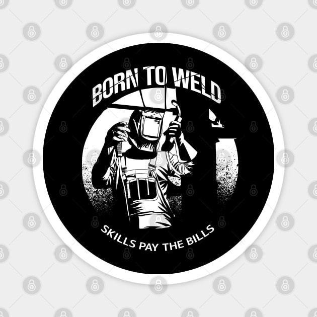 Born to Weld skill pay the bills Magnet by damnoverload